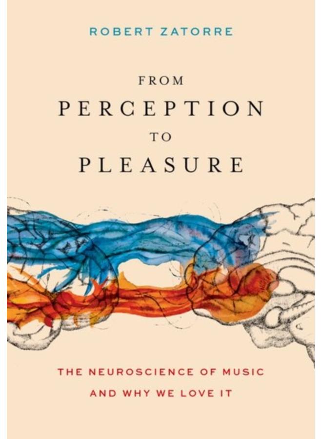 From Perception to Pleasure : The Neuroscience of Music and Why We Love It 