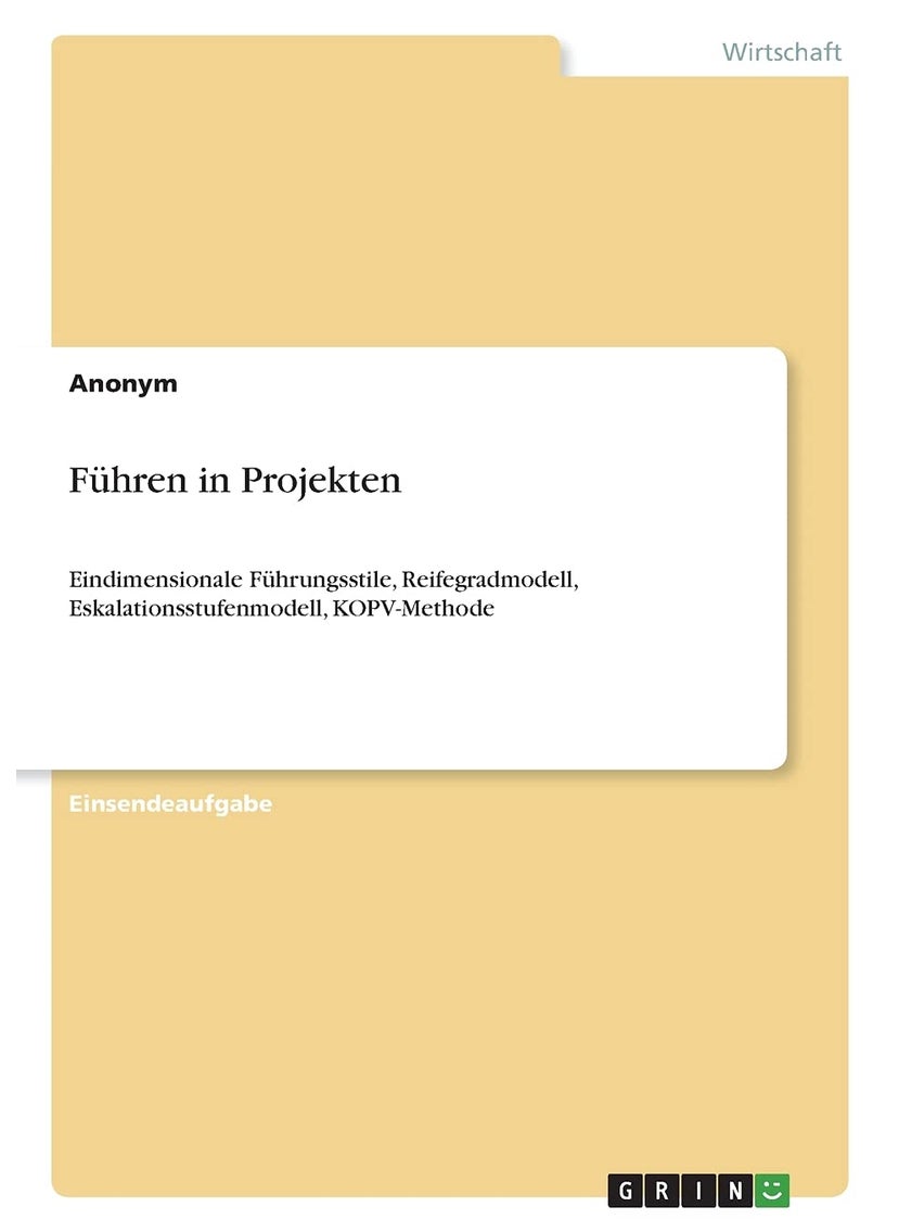 Führen in Projekten: Eindimensionale Führungsstile, Reifegradmodell, Eskalationsstufenmodell, KOPV-Methode 