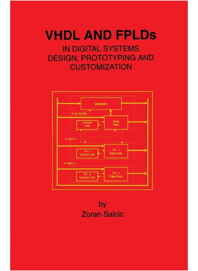 VHDL and FPLDs in Digital Systems Design, Prototyping and Customization 