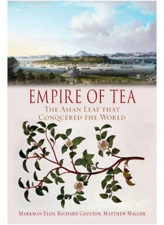 Empire of Tea: The Asian Leaf that Conquered the World 