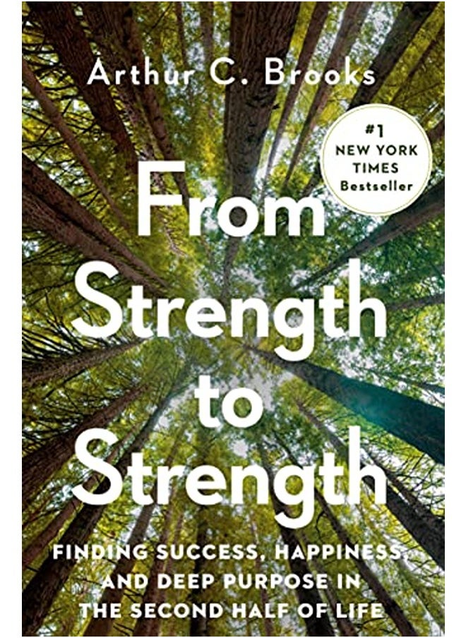 From Strength to Strength: Finding Success, Happiness, and Deep Purpose in the Second Half of Life 