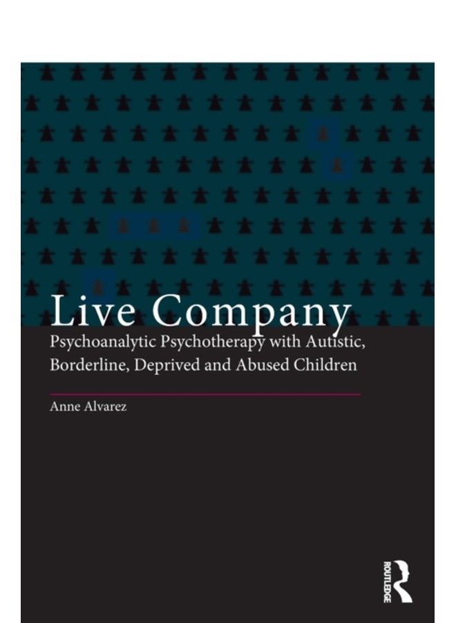Live Company Psychoanalytic Psychotherapy with Autistic Borderline Deprived and Abused Children - Paperback