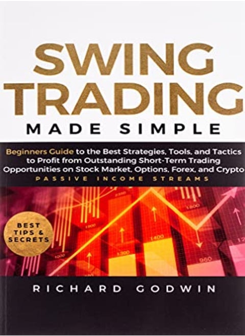 Swing Trading Made Simple Beginners Guide To The Best Strategies Tools And Tactics To Profit From by Godwin, Richard Paperback