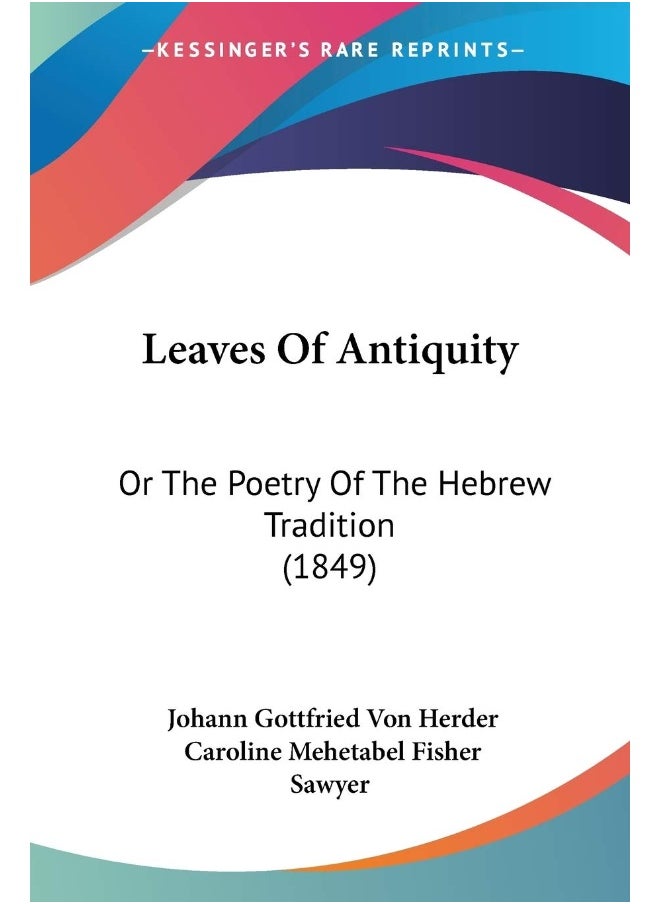 Leaves Of Antiquity: Or The Poetry Of The Hebrew Tradition (1849) 