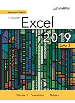 Benchmark Series: Microsoft Excel 2019 Level 1: Text + Review and Assessments Workbook 