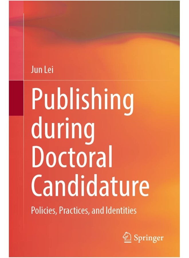 Publishing During Doctoral Candidature: Policies, Practices, and Identities 