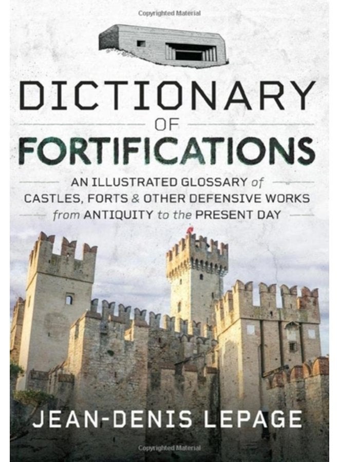 Dictionary of Fortifications An illustrated glossary of castles forts and other defensive works from antiquity to the present day - Hardback