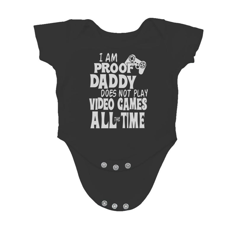 Funnwear I Am Proof Daddy Does Not Play Video Games All The Time - Funny Baby Essentials Romper Outfits (Newborn, Black) - Image 1