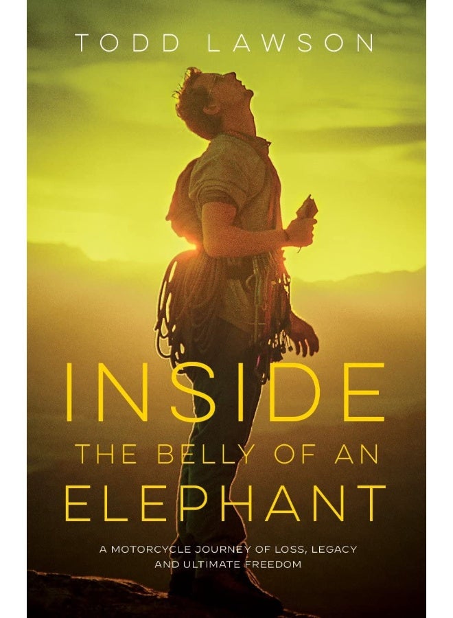Inside the Belly of an Elephant: A Motorcycle Journey of Loss, Legacy and Ultimate 