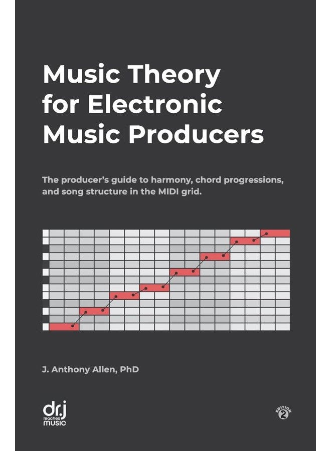 Music Theory for Electronic Music Producers: The producer's guide to harmony, chord progressions, and song structure in the MIDI grid.