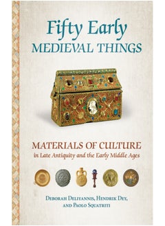 Fifty Early Medieval Things : Materials of Culture in Late Antiquity and the Early Middle Ages 