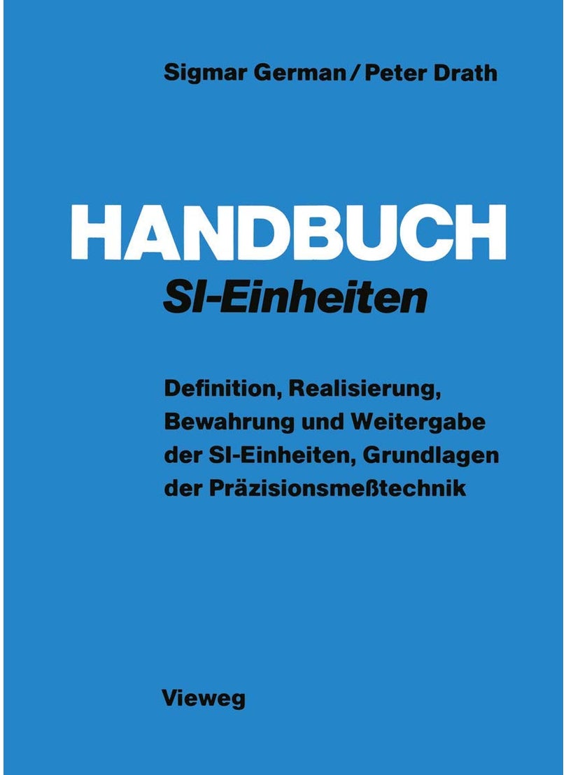 Handbuch SI-Einheiten: Definition, Realisierung, Bewahrung und Weitergabe der SI-Einheiten, Grundlagen der Präzisionsmeßtechnik 