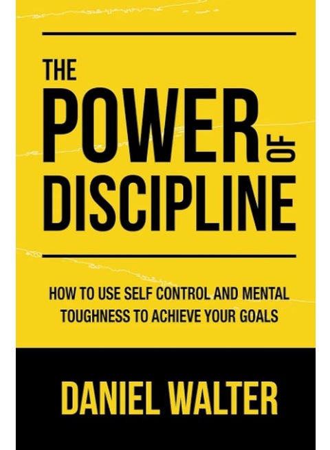 قوة الانضباط: كيفية استخدام التحكم الذاتي والمتانة العقلية لتحقيق أهدافك