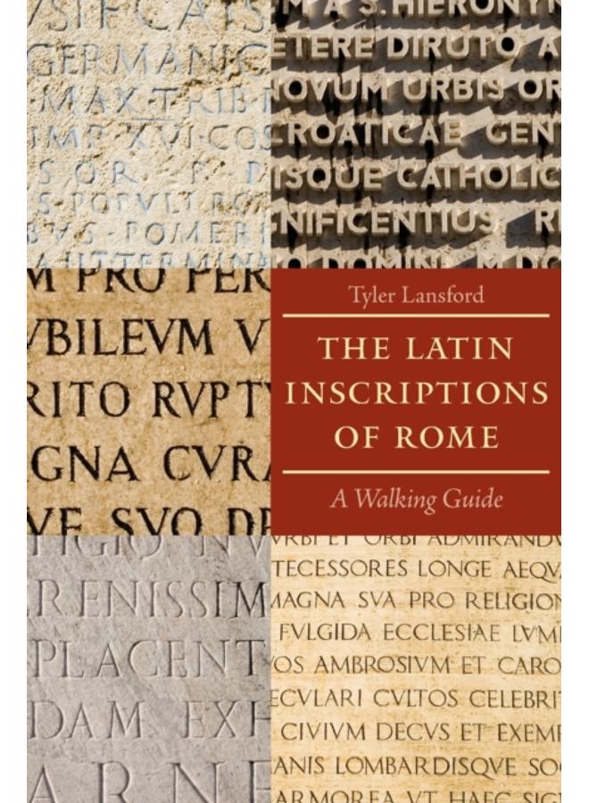 The Latin Inscriptions of Rome : A Walking Guide 