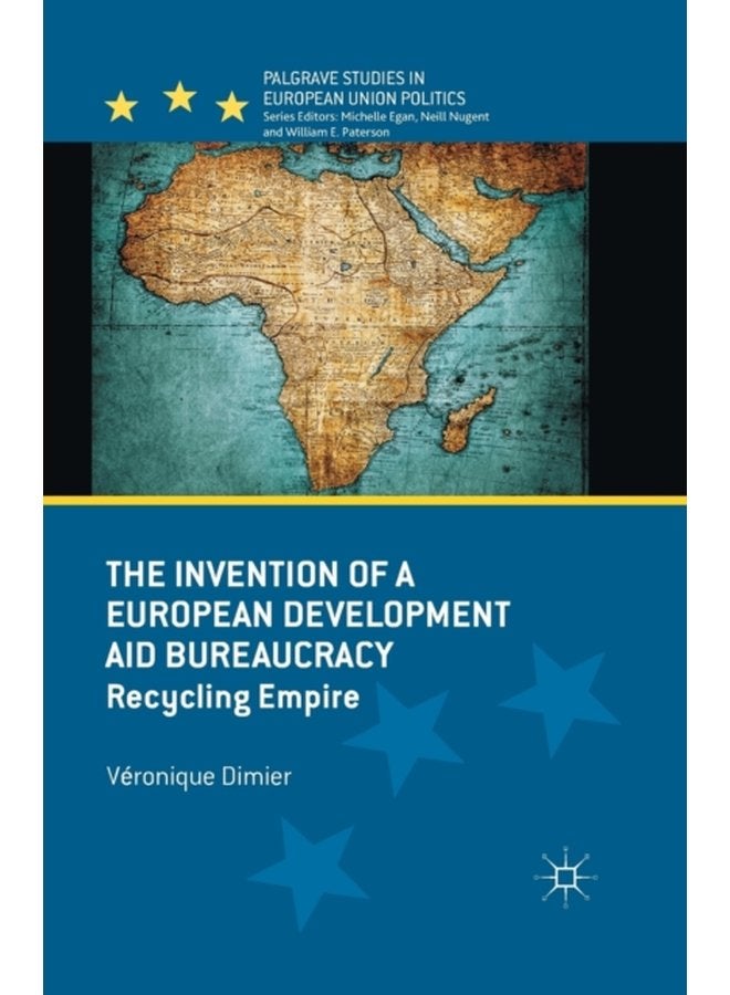 The Invention of a European Development Aid Bureaucracy Recycling Empire - Paperback