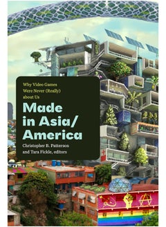 Made in Asia/America: Why Video Games Were Never (Really) about Us 