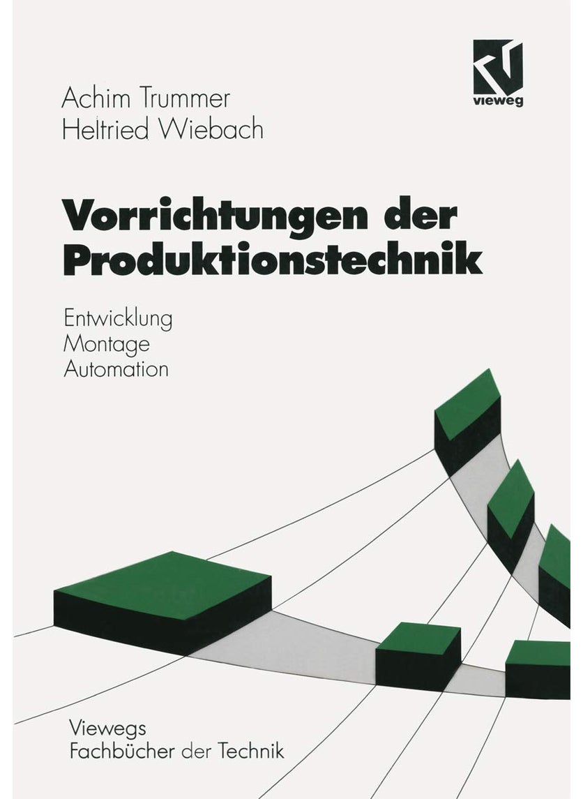 Vorrichtungen der Produktionstechnik: Entwicklung, Montage, Automation 