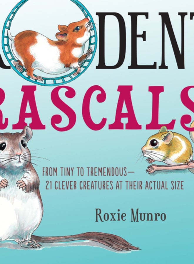 Rodent Rascals : Clever Creatures at their Actual Size 