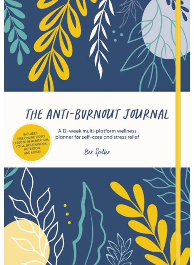 The Anti-Burnout Journal : A 12-Week Multi-Platform Wellness Planner for Self-Care and Stress Relief 