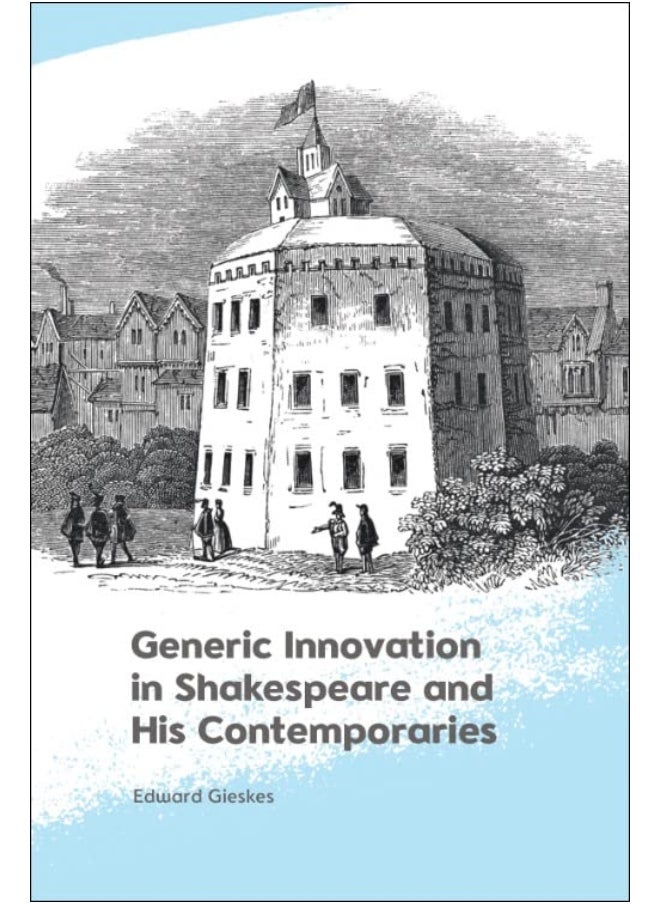 Generic Innovation in Shakespeare and His Contempo 