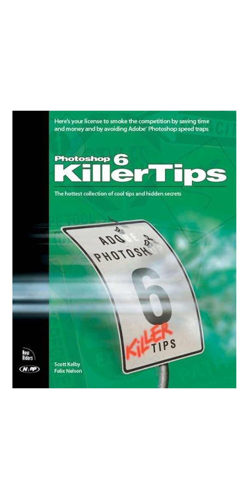 Photoshop 6 Killer Tips | Authored by Scott Kelby, Felix Nelson | Paperback | Published by New Riders Press