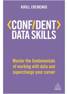 Confident Data Skills: Master the Fundamentals of Working with Data and Supercharge Your Career