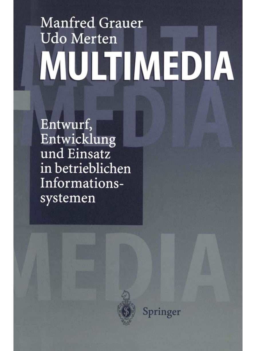 Multimedia: Entwurf, Entwicklung und Einsatz in betrieblichen Informationssystemen 