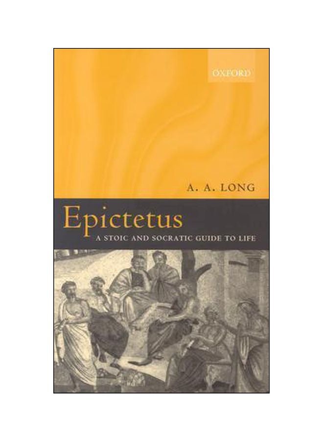 Epictetus: A Stoic And Socratic Guide To Life 
