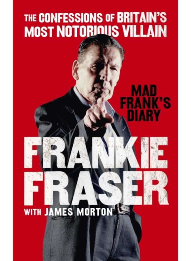 Mad Frank's Diary : The Confessions of Britain???s Most Notorious Villain 