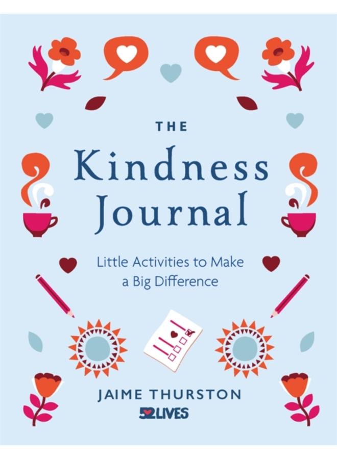 The Kindness Journal : Little Activities to Make a Big Difference 