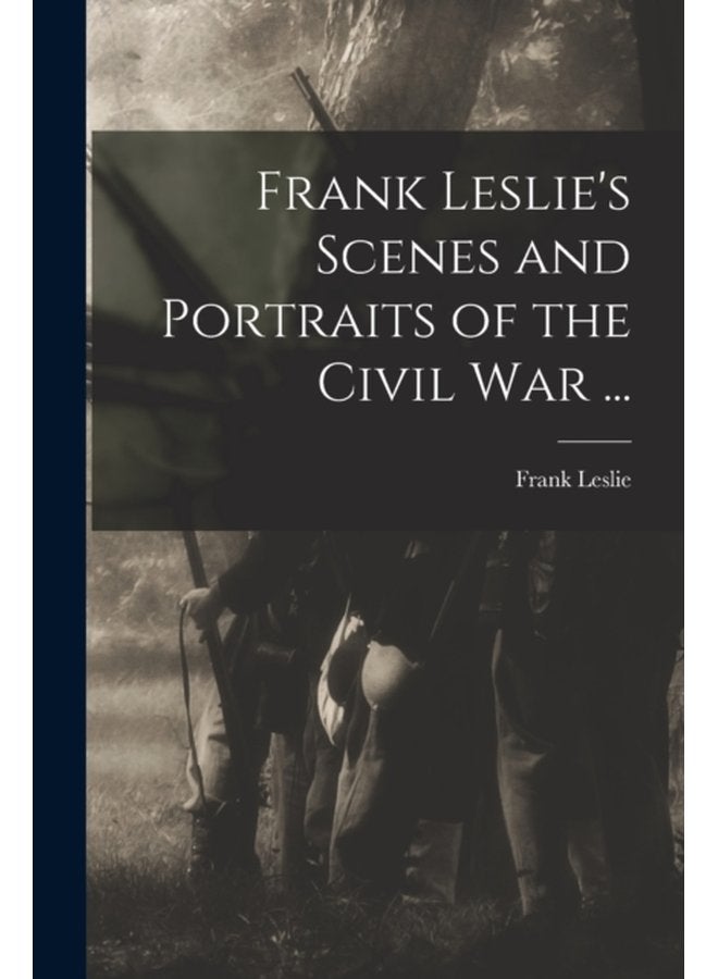 Frank Leslie s Scenes and Portraits of the Civil War - Paperback