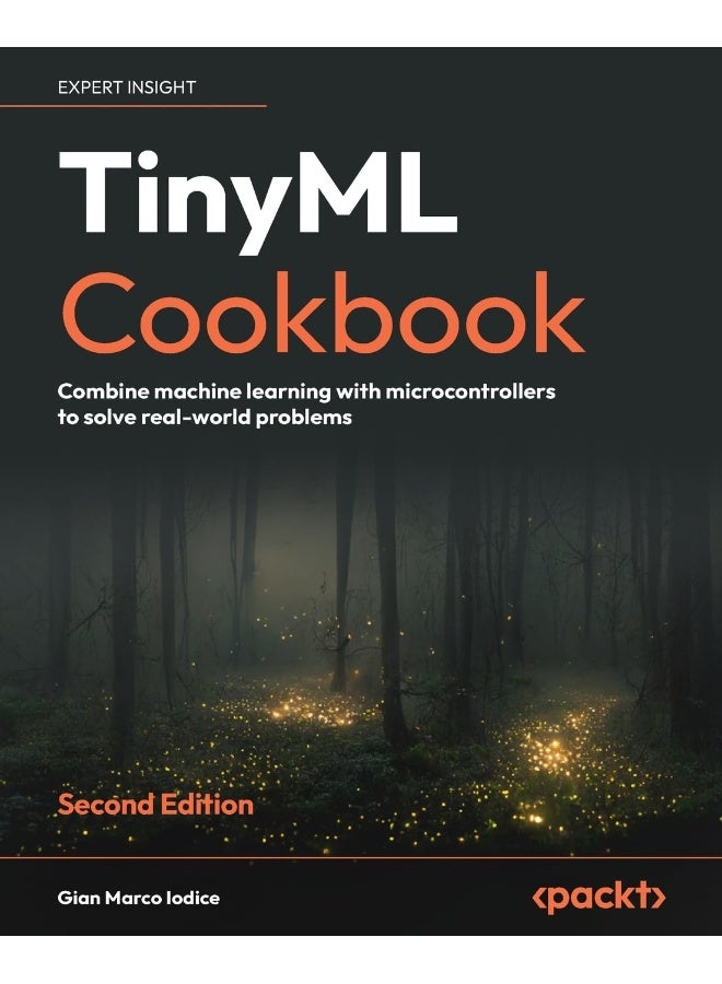 TinyML Cookbook - Second Edition: Combine machine learning with microcontrollers to solve real-world problems 