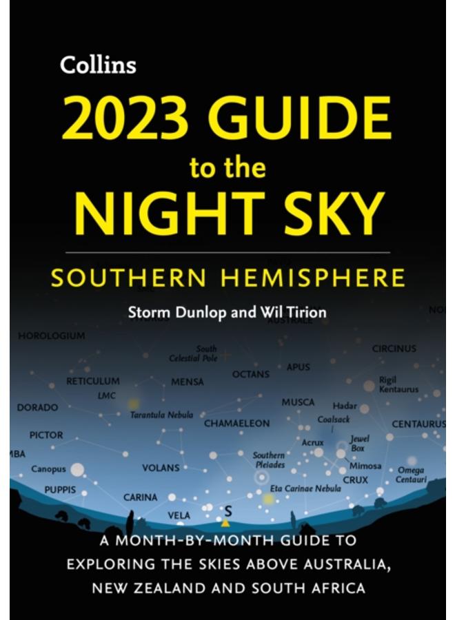 2023 Guide to the Night Sky Southern Hemisphere : A Month-by-Month Guide to Exploring the Skies Above Australia, New Zealand and South Africa 