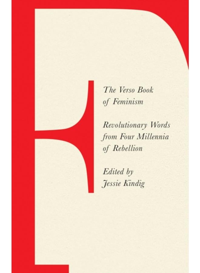 The Verso Book of Feminism : Revolutionary Words from Four Millennia of Rebellion 