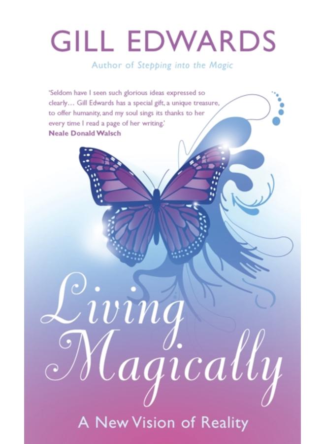 Living Magically : A new vision of reality 