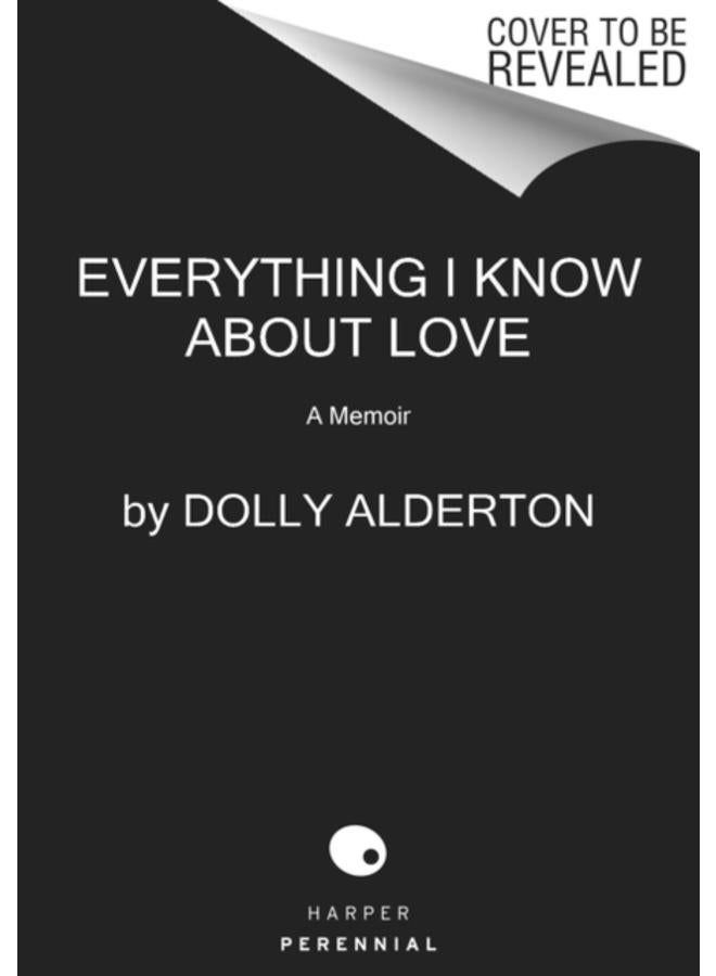 Everything I Know About Love : A Memoir 