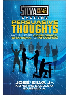 Silva Ultramind Systems Persuasive Thoughts: Have More Confidence, Charisma, & Influence