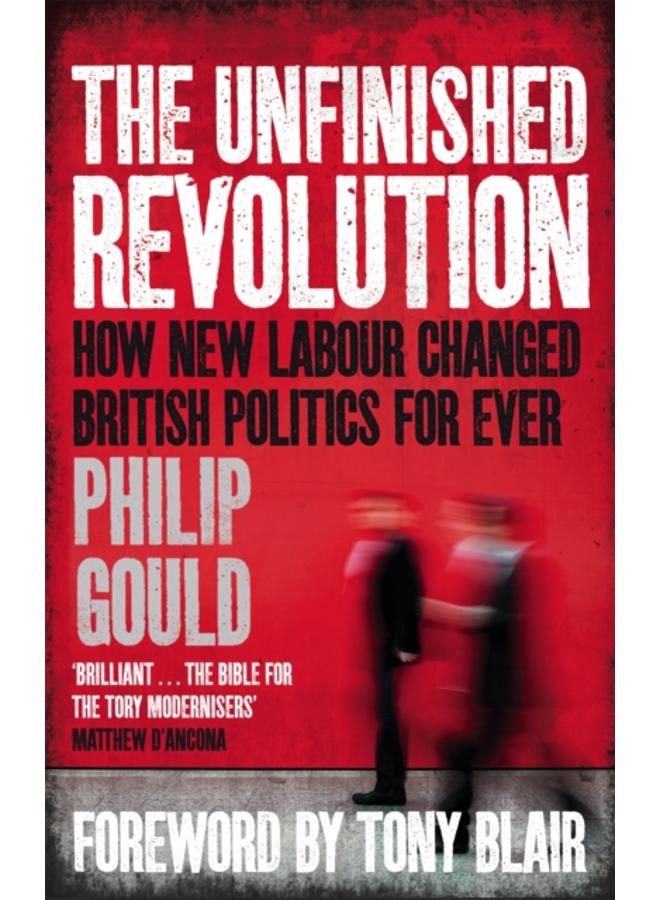 The Unfinished Revolution : How New Labour Changed British Politics Forever 