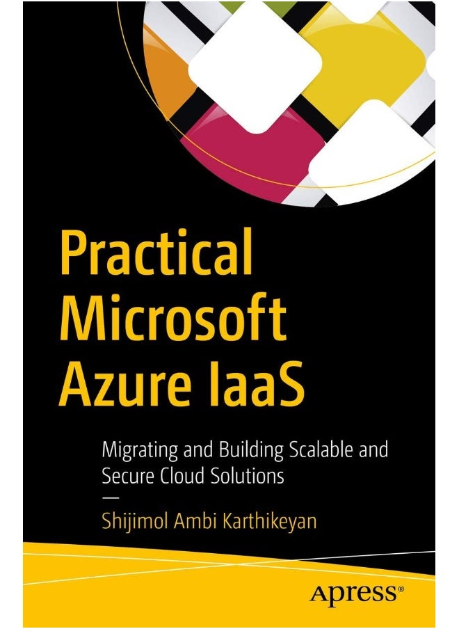 Practical Microsoft Azure IaaS: Migrating and Building Scalable and Secure Cloud Solutions 