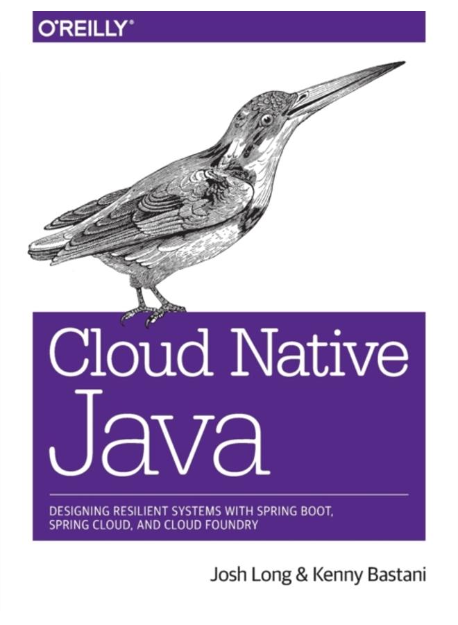 Cloud Native Java : Designing Resilient Systems with Spring Boot, Spring Cloud, and Cloud Foundry 