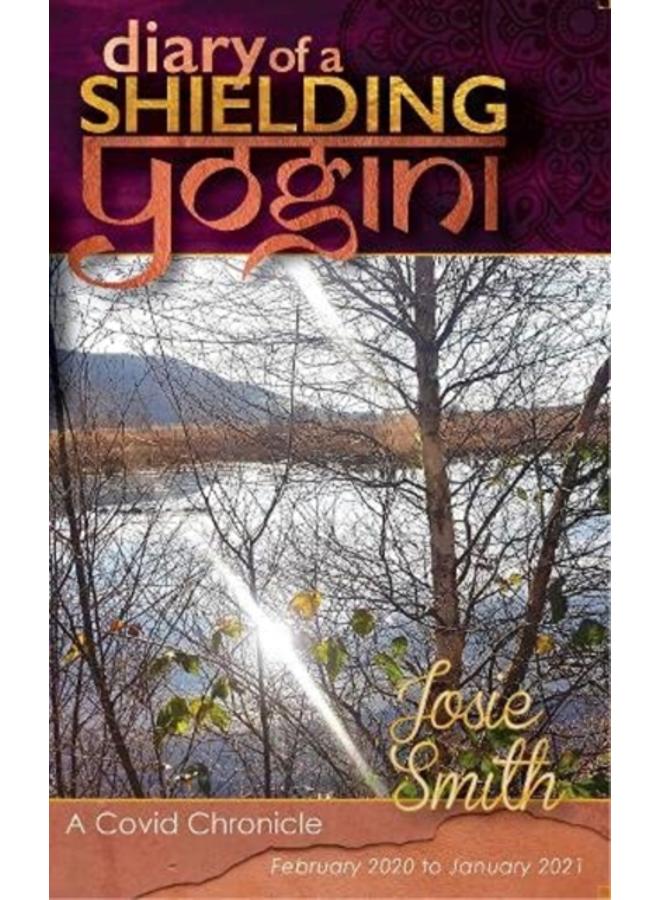 Diary of a Shielding Yogini : A Covid Chronicle - February 2020 to January 2021 