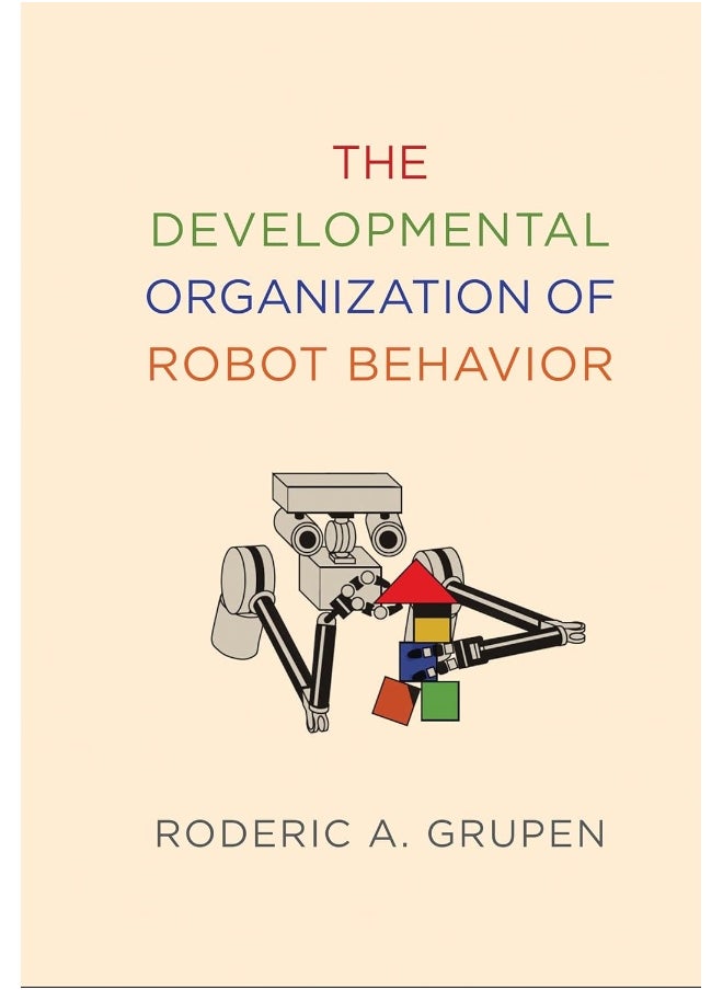 The Developmental Organization of Robot Behavior 