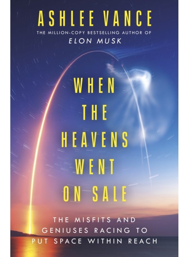 When The Heavens Went On Sale: The Misfits and Geniuses Racing to Put Space Within Reach 