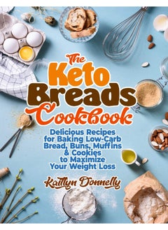 The Keto Breads Cookbook: Delicious Recipes for Baking Low-Carb Bread, Buns, Muffins & Cookies to Maximize Your Weight Loss  - Image 1