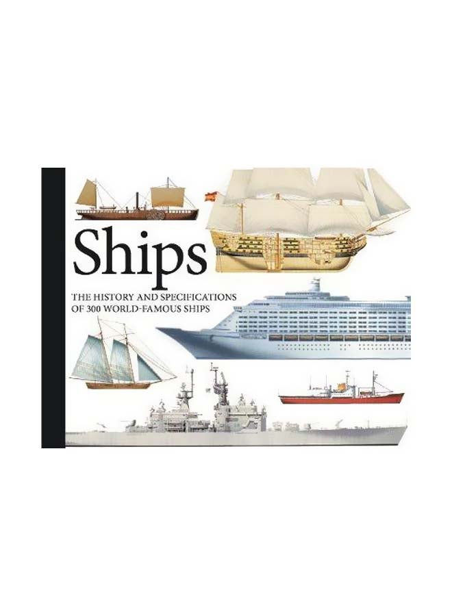 Ships: The History And Specifications Of 300 World-Famous Ships