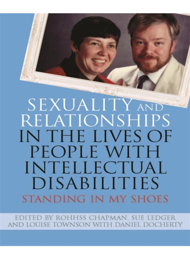 Sexuality and Relationships in the Lives of People with Intellectual Disabilities : Standing in My Shoes 