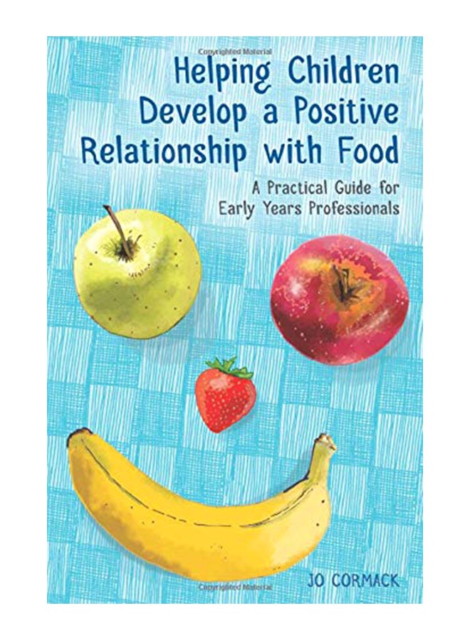 Helping Children Develop a Positive Relationship with Food: A Practical Guide for Early Years Professionals