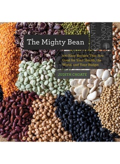 The Mighty Bean: 100 Easy Recipes That Are Good for Your Health, the World, and Your Budget