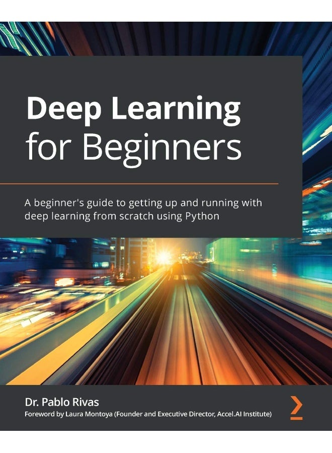 Packt Deep Learning for Beginners: A beginner's guide to getting up and running with deep learning from scratch using Python 