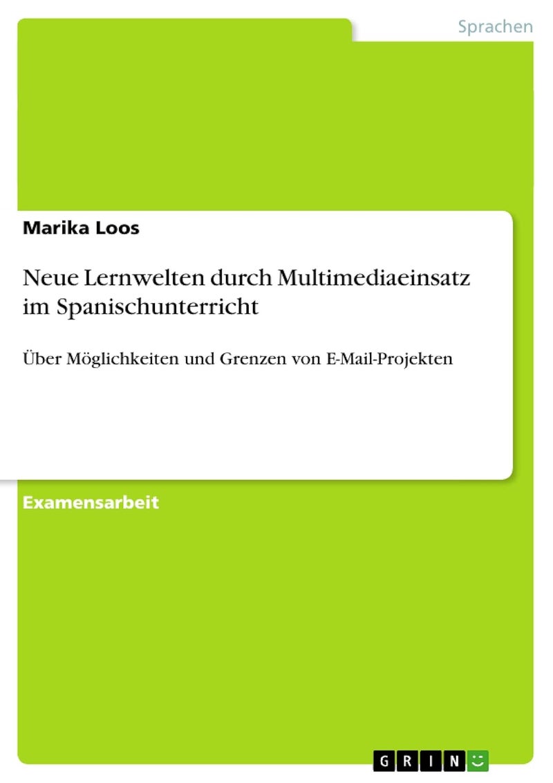 Neue Lernwelten durch Multimediaeinsatz im Spanischunterricht: Über Möglichkeiten und Grenzen von E-Mail-Projekten 
